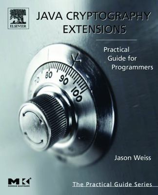 Java Cryptography Extensions: Practical Guide for Programmers by Weiss, Jason