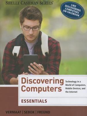 Discovering Computers, Essentials: Technology in a World of Computers, Mobile...