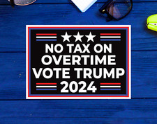 TAX ON OVERTIME Vote Donald Trump Sticker Made In USA NO