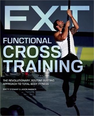 Functional Cross Training: The Revolutionary, Routine-Busting Approach to Total-