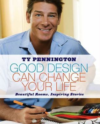 Good Design Can Change Your Life : Beautiful Rooms, Inspiring Stories by Ty...