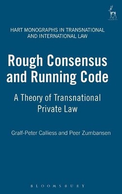 Rough Consensus and Running Code: A Theory of Transnational Private Law by Gralf