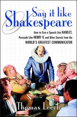 Say It Like Shakespeare : How to Give a Speech Like Hamlet, Persu