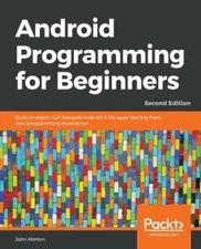 Android Programming for Beginners - Second Edition: Build in-depth, full: New