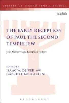 The Early Reception Of Paul The Second Temple Jew: Text, Narrative And Rece...