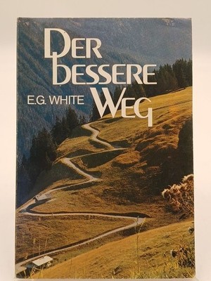 Der bessere Weg E. G. White White, Ellen G und Saatkorn Verlag: