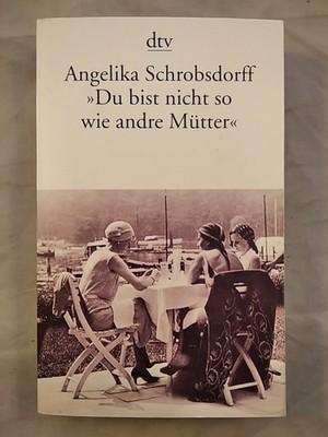 ''Du bist nicht so wie andre Mütter'' - Die Geschichte einer leidenschaftlichen Fr