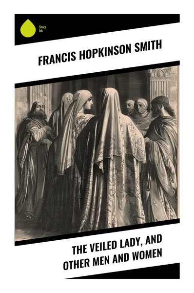 The Veiled Lady, And Other Men And Women Francis Hopkinson Smith Taschenbuch-image