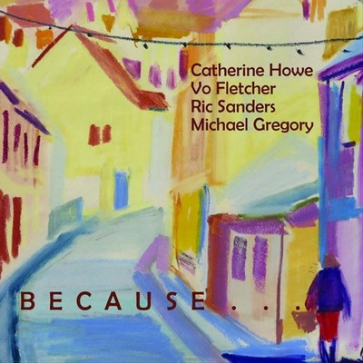 CATHERINE HOWE/VO FLETCHER/RIC SANDERS/MICHAEL GREGORY BECAUSE IT WOULD BE BEAUT