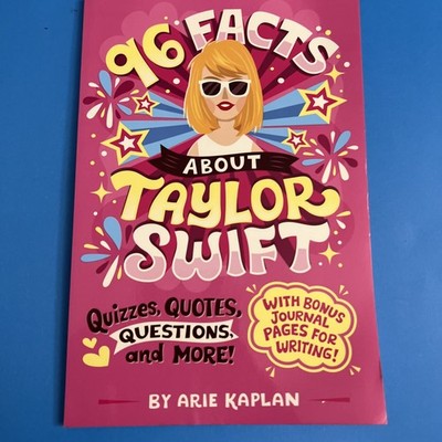 96 Facts about Taylor Swift : Quizzes, Quotes, Questions And More! Arie Kaplan
