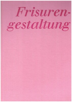 Frisurengestaltung. Technik, Form, Farbe. Fischer, Rolf, Franz Guske und Gerhard