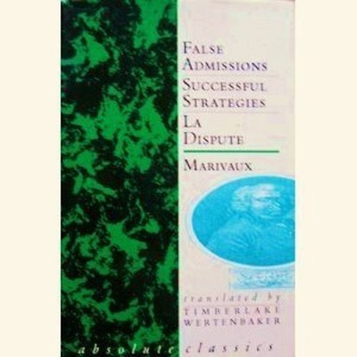 Marivaux: Three Plays : False Admissions; the Dispute; Successful