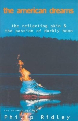 The American Dreams: The Reflecting Skin and The Passion of Darkly Noon by Phili