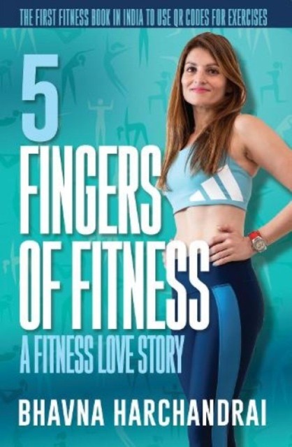 5 Fingers of Fitness:: A Fitness Love Story by Bhavna Harchandrai PAPERBACK