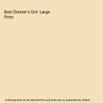 Bob Chester's Grit: Large Print, Webster, Frank V