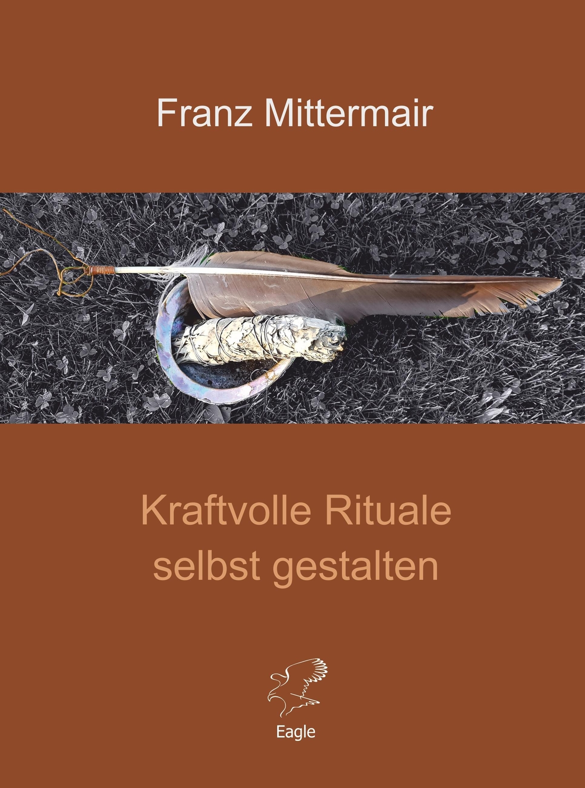 Kraftvolle Rituale Selbst Gestalten, Franz Mittermair