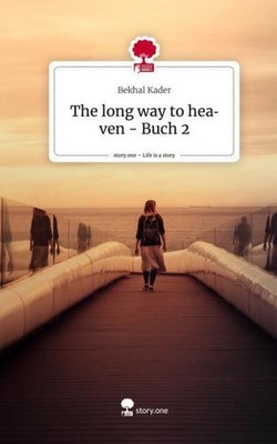 The long way to heaven - Buch 2. Life is a Story - story.one Bekhal Kader