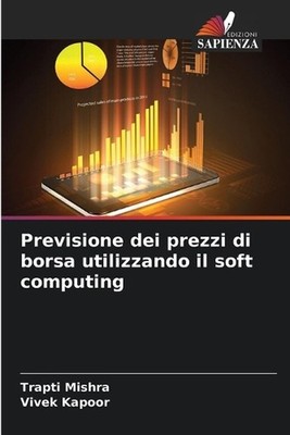 Previsione dei prezzi di borsa utilizzando il soft computing by Trapti Mishra (I