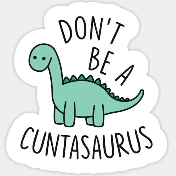 POPART Don't be a cuntasaurus Sticker Decal dinosaur