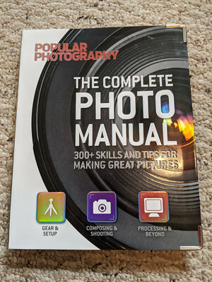 The Complete Photo Manual (Popular Photography): 300+ Skills and Tips for Making