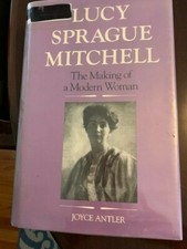 Lucy Sprague Mitchell : The Making of a Modern Woman by Joyce Antler (1989, Trad