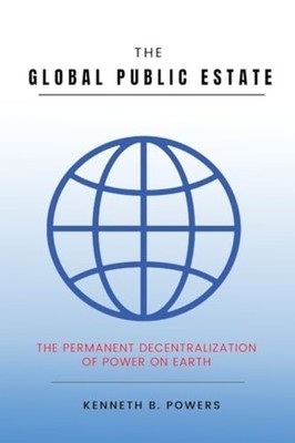 The Global Public Estate The Permanent Decentralization - Paperback NEW Kenneth