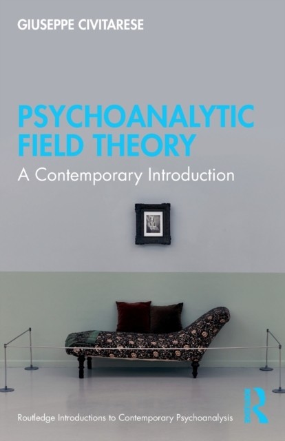 Psychoanalytic Field Theory : A Contemporary Introduction Giuseppe Civitarese - Image 3