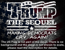 Trump The Sequel Making Democrats Cry Again Window Vinyl Decal US MADE MAGA