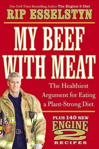 My Beef with Meat: The Case for a Plant-Strong Diet with 140 Engine 2 Recipes