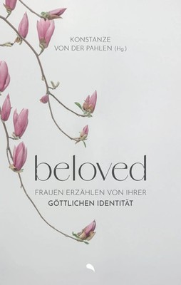 Beloved Frauen erzählen von ihrer göttlichen Identität Konstanze von der Pahlen