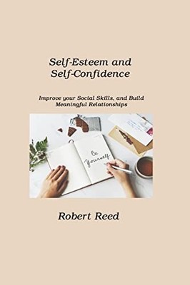 Self-Esteem and Self-Confidence : Improve Your Social Skills, and Build ...
