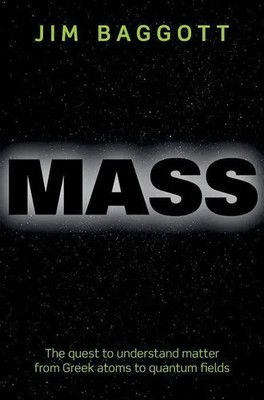 Mass | The Quest to Understand Matter from Greek Atoms to Quantum Fields | Buch