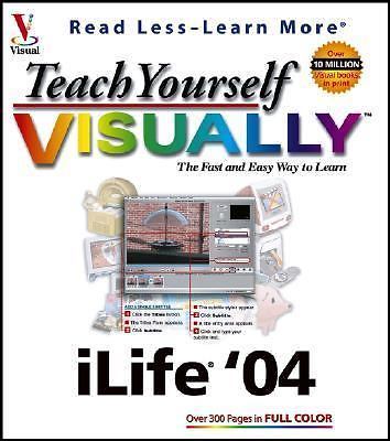 Teach Yourself Visually Ilife '04: The Fast and Easy Way to Learn