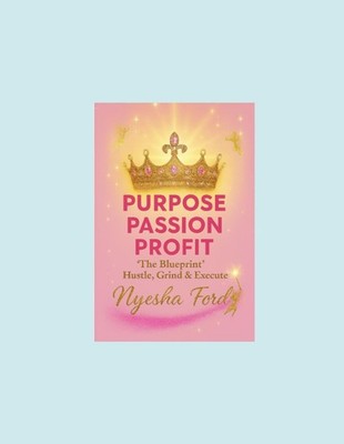 PURPOSE PASSION PROFIT: The Blueprint To Hustle Grind & Execute (The Pink Galaxy