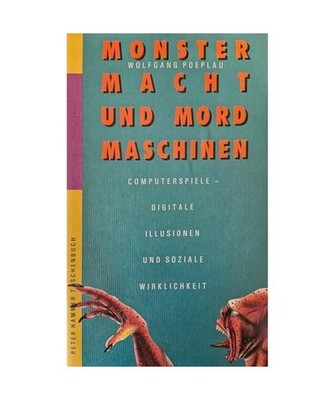 Monster, Macht und Mordmaschinen. Computerspiele - digitale Illusionen und sozia