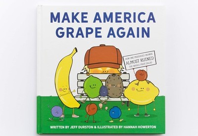 Make America Grape Again: How One Misguided Orange Almost Ruined the Whole F...