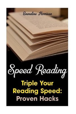 Speed Reading: Triple Your Reading Speed: Proven Hacks by Emmeline Harrison (Eng