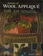 Seasons of Wool Appliqu Folk Art: Celebrate Americana with 12 Projects to Stitch