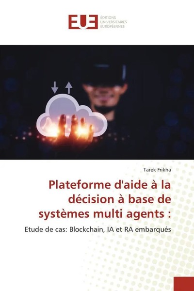 Tarek Frikha | Plateforme D'aide à La DéCision à Base De SystèMes Multi Agents :-image