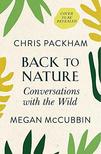 Back to Nature: How to Love Life – and Save It-Chris Packham,Megan McCubbin