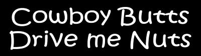 Cowboy Butts Drive me Nuts Funny Sticker Decal joe dirt