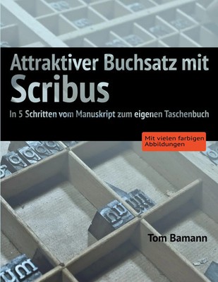 Attraktiver Buchsatz mit Scribus Tom Bamann Taschenbuch 108 S. Deutsch 2025