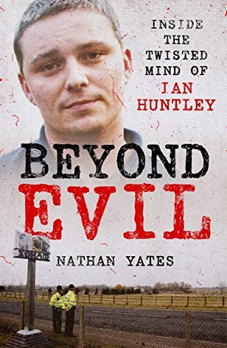 Beyond Evil - Inside the Twisted Mind of Ian Huntley by Nathan Yates (PB 2022) - Image 7