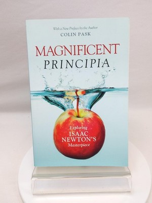 Magnificent Principia: Exploring Isaac Newton's Masterpiece by Colin Pask PB