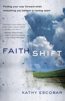 Faith Shift: Finding Your Way Forward When Everything You Believe Is - VERY GOOD