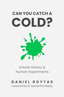 Can You Catch A Cold?: Untold History & Human Experiments - paperback Roytas...