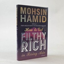 Product Image: Mohsin Hamid / HOW TO GET FILTHY RICH IN RISING ASIA Signed 1st Edition 2013