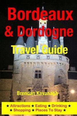 Bordeaux & Dordogne Travel Guide, Paperback by Kavanagh, Brendan, Brand New, ...