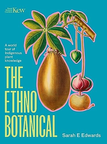 The Ethnobotanical: A world tour of Indigenous by Dr Sarah Edwards HARDBACK - Image 6