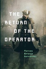THE RETURN OF THE OPERATOR By Marcos Antonio Hernandez **BRAND NEW**